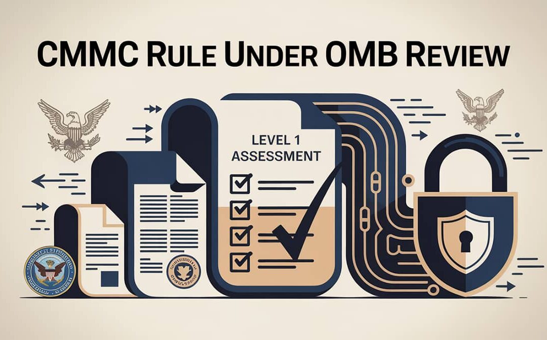 CMMC Rule Could Be Final in 60 Days – Are You Ready?